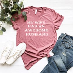 my wife has an awesome husband shirt, valentine's day shirt, valentine's day gift, mom shirt, gift for valentine's day,