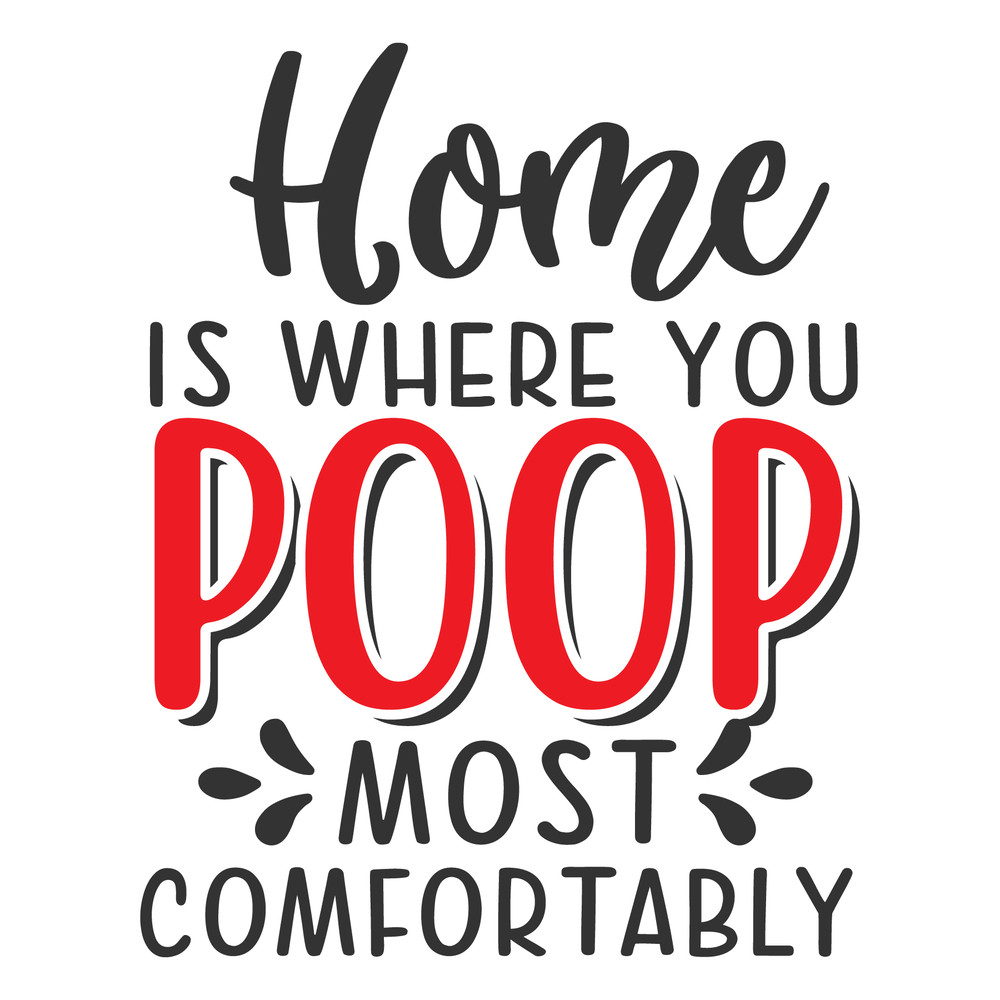 Home Is Where You Poop Most Comfortably Svgpngdxfeps 0