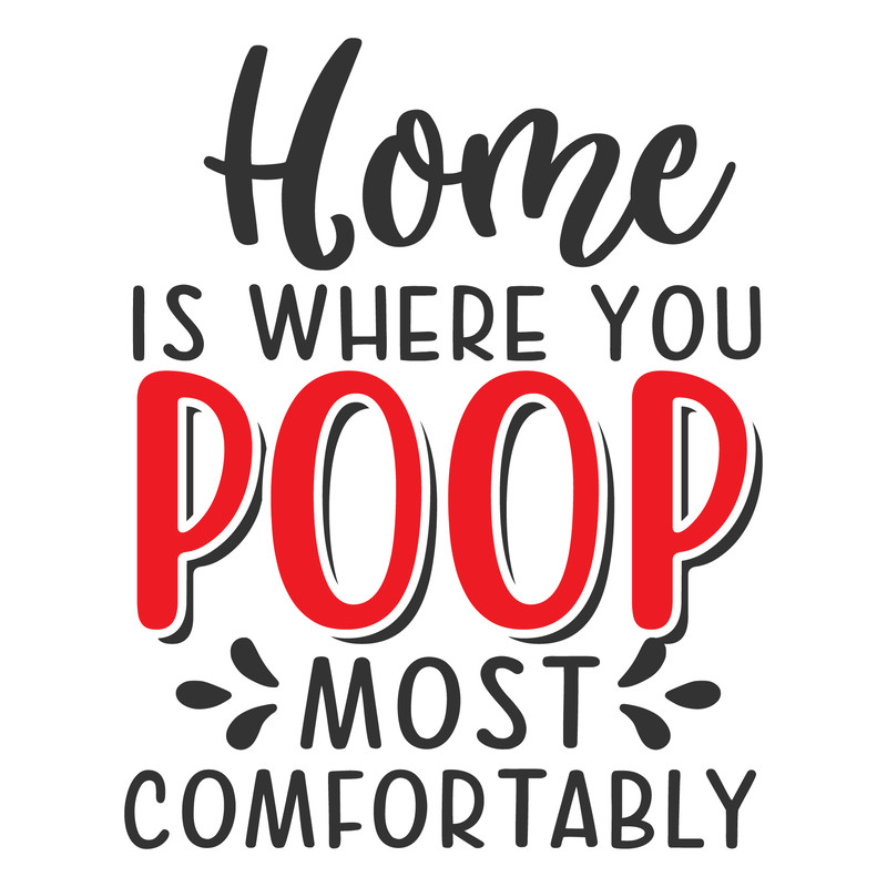 Home Is Where You Poop Most Comfortably Svgpngdxfeps 0