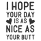 I Hope Your Day Is As Nice As Your Butt Funny Sassy SVG DXF JPG Cut Cricut Silhouette 0
