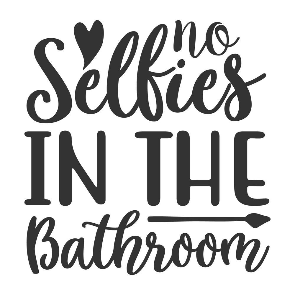 No Selfies In The Bathroom Svg Bathroom Cut File Wall Art Bathroom Fun Quote Svg Toilet Svg 0