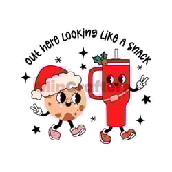 out here lookin like a snack stanley svg