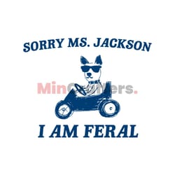 sorry ms jackon i am feral svg