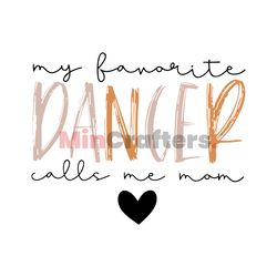 My Favorite Dancer Calls Me Mom SVG
