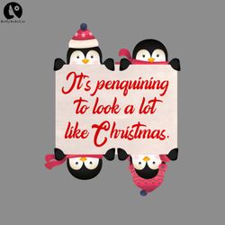 CHRISTMAS PENGUINS Its Penguining to Look a lot Like Christmas PNG Christmas