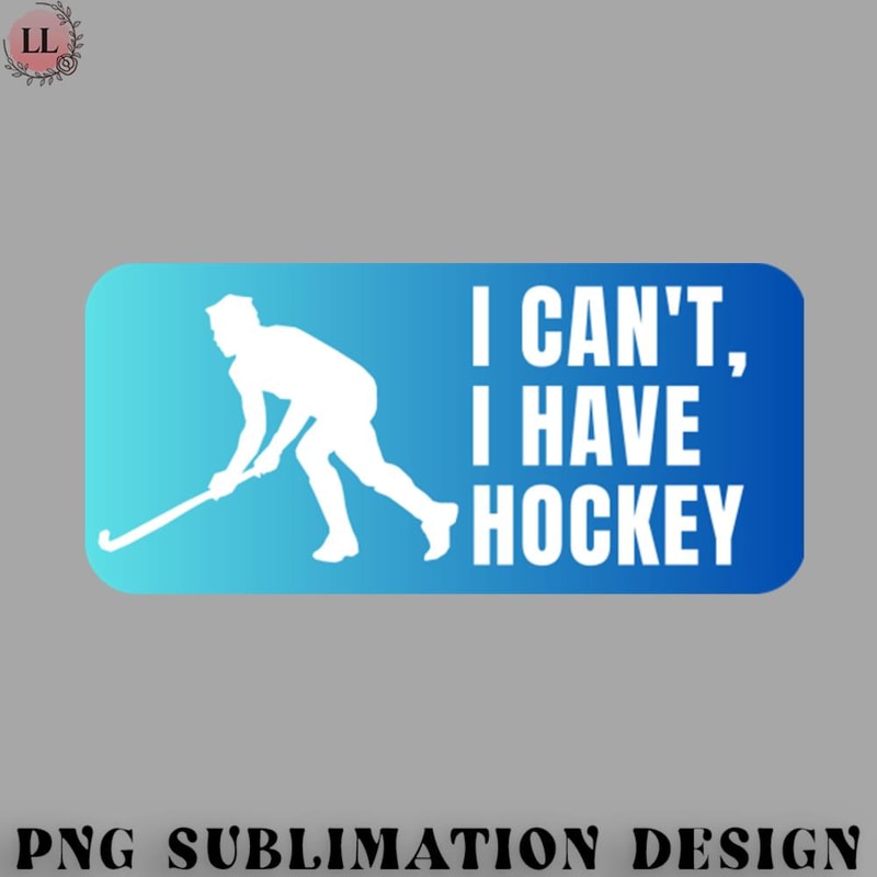 KY07072309564-Hockey PNG I cant I Have Hockey - Funny Hockey Sayings.jpg