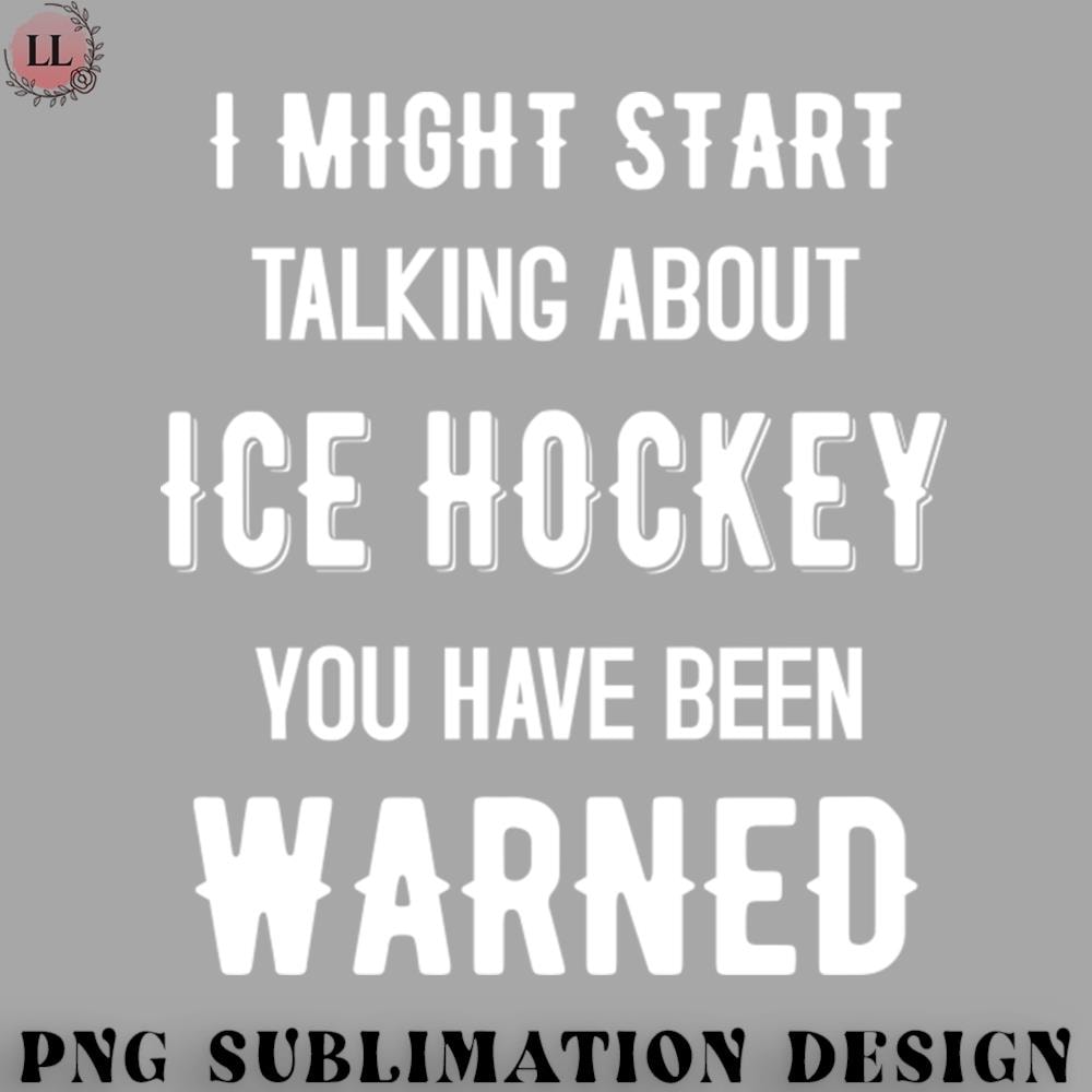 KY0707230956103-Hockey PNG I Might Start Talking about Ice hockey - Funny Design.jpg