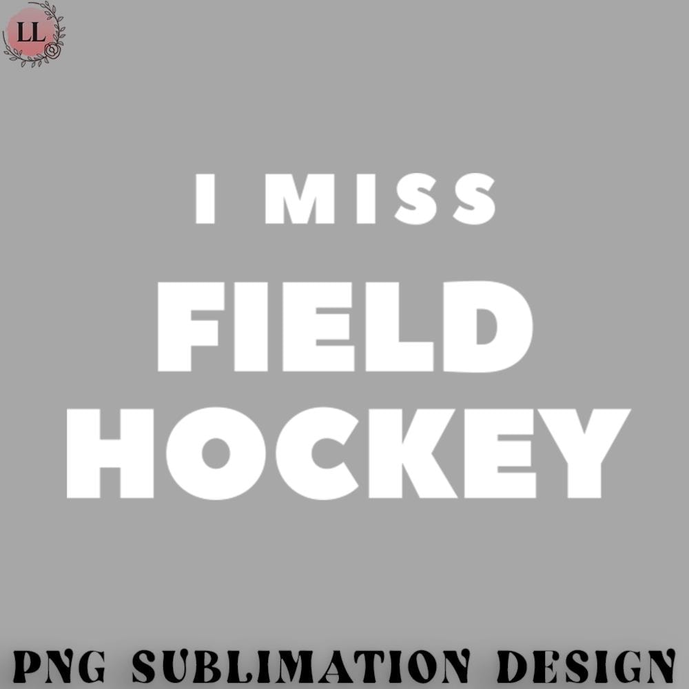 KY0707230956104-Hockey PNG I MISS FIELD HOCKEY.jpg