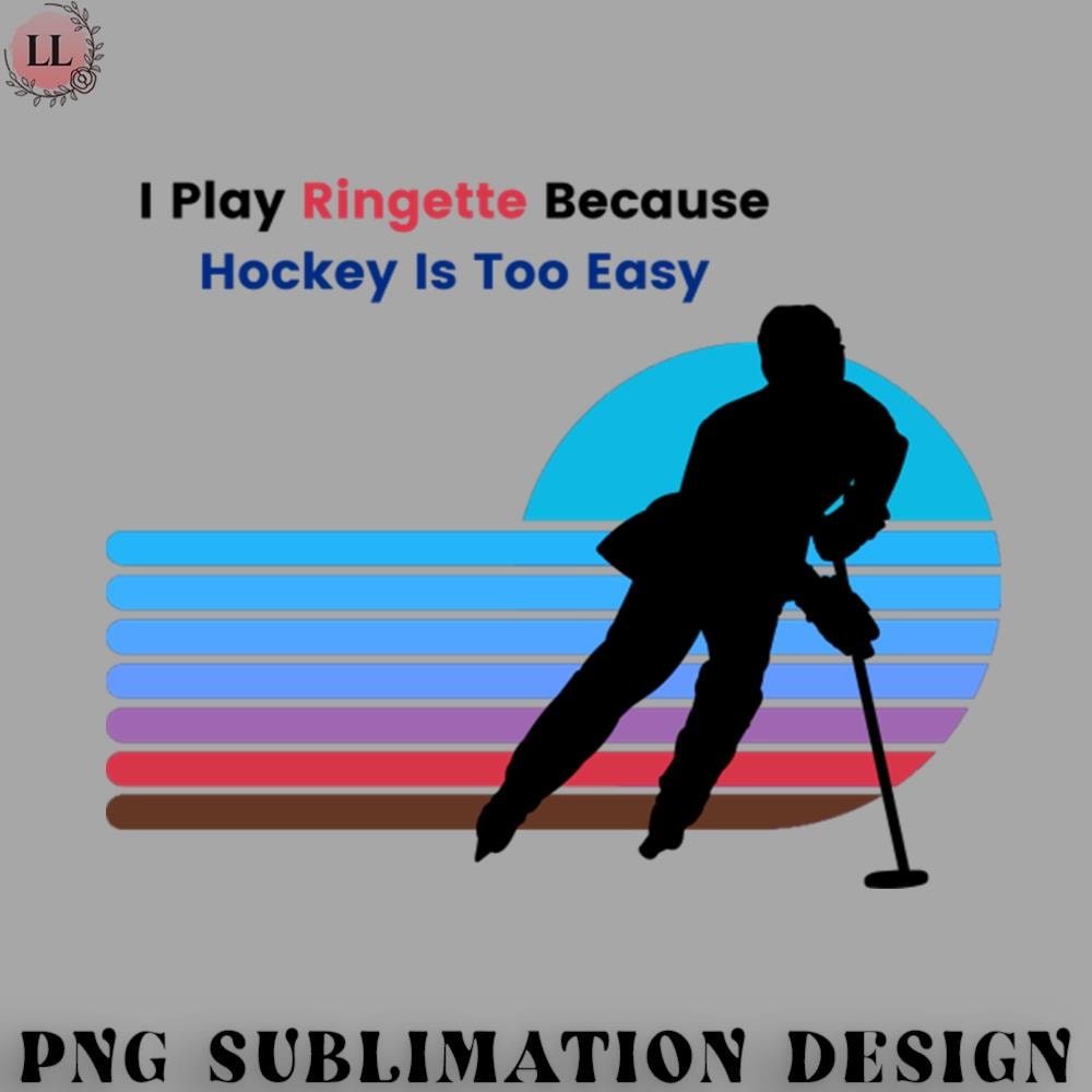 KY0707230956115-Hockey PNG I Play Ringette Because Hockey is Too Easy Ringette Player Humor.jpg