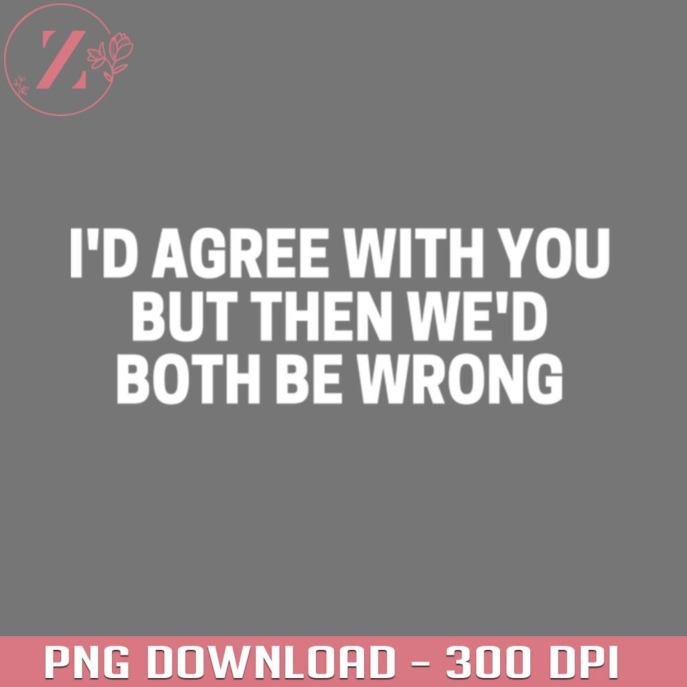 KL261223998-FUNNY QUOTES ID AGREE WITH YOU BUT THEN WED BOTH BE WRONG Fullmetal Alchemist PNG download.jpg