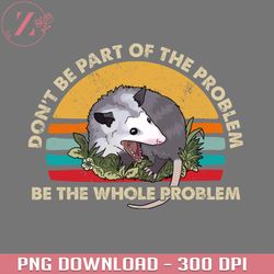 possum dont be part of the problem be the whole problem anime cowboy bebop download png