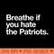 Breathe if you hate the Patriots - PNG Downloadable Art - Popularity