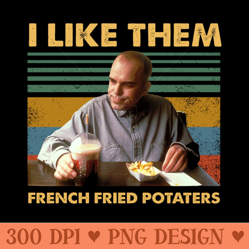 Sling Blade like them french fried potaters vintage - PNG Printables - Convenience