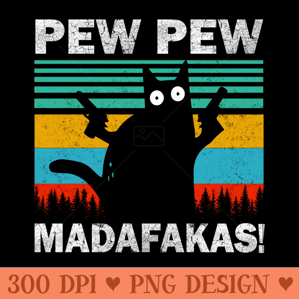 Pew Pew Madafakas Cat Crazy Vintage Funny Cat Owners - PNG Downloadable Art - Unique