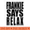 Frankie Says Relax - PNG Download Store - Popularity