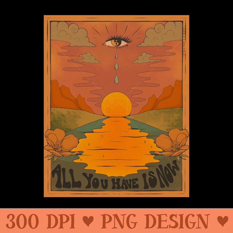 All You Have is Now - Digital PNG Download - Latest Updates