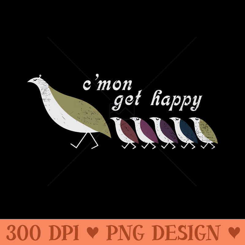 C'mon Get Happy - PNG Graphics - Professional Design