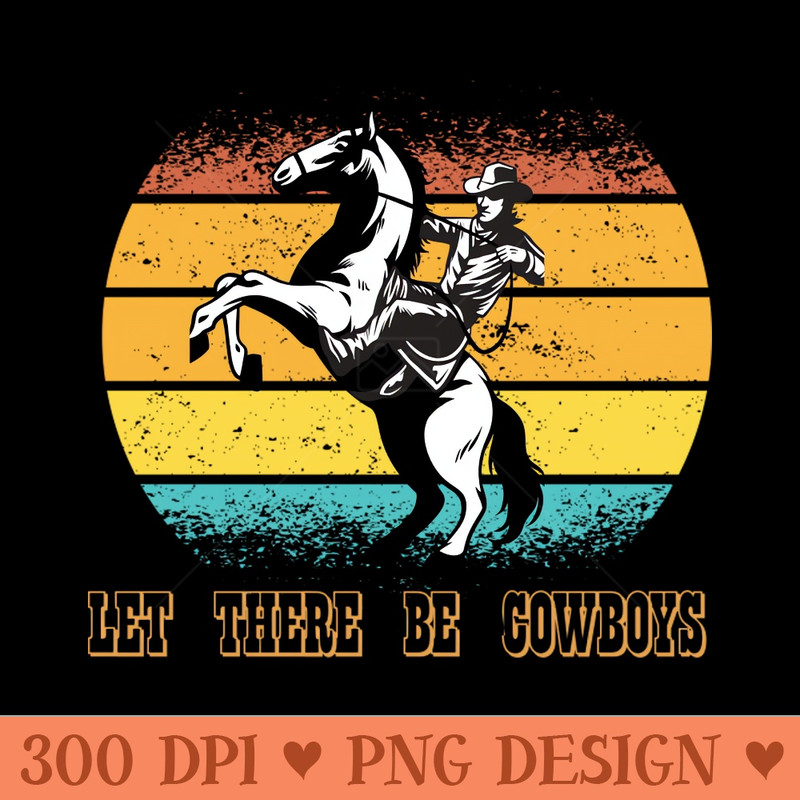 Let There Be Cowboys - PNG Download - Unique