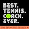 BEST TENNIS COACH EVER - PNG Downloadable Art - Good Value