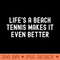Life's a Beach Tennis Makes It Even Better - Digital PNG Graphics - Flexibility