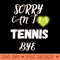 Sorry Can't Tennis Bye-Funny Tennis Quote - PNG Download Library - Professional Design