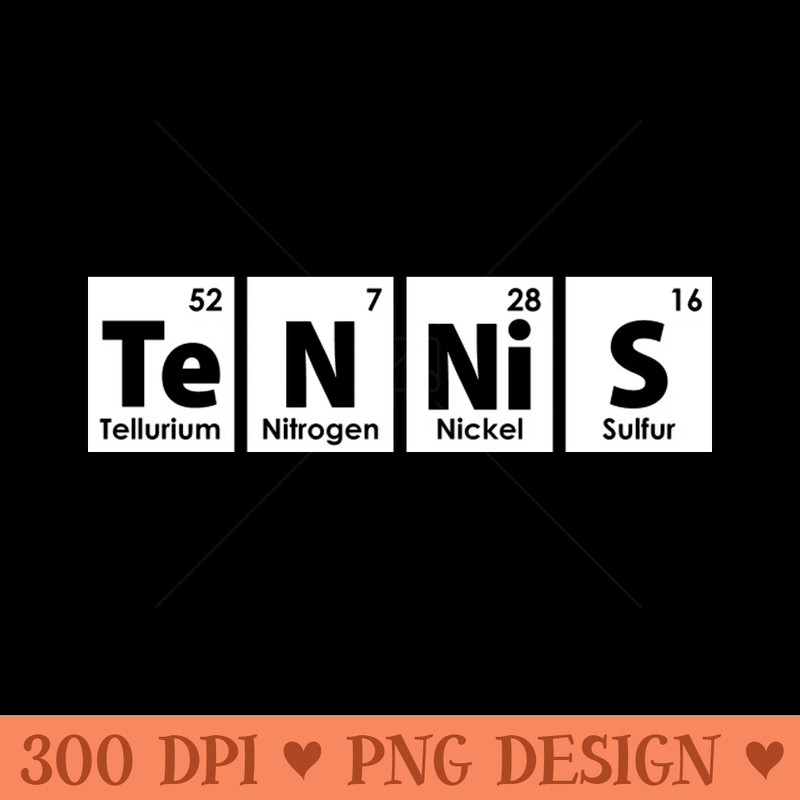 Tennis (Te-N-Ni-S) Periodic Elements Spelling - Digital PNG Download - High Quality 300 DPI