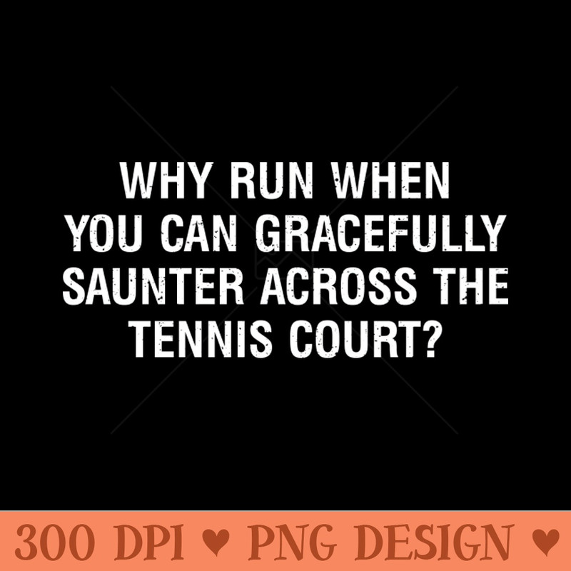 Why run when you can gracefully saunter across the Tennis court - PNG Design Downloads - Professional Design