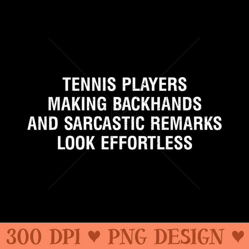 Tennis players Making backhands and sarcastic remarks look effortless - PNG Download Store - Professional Design