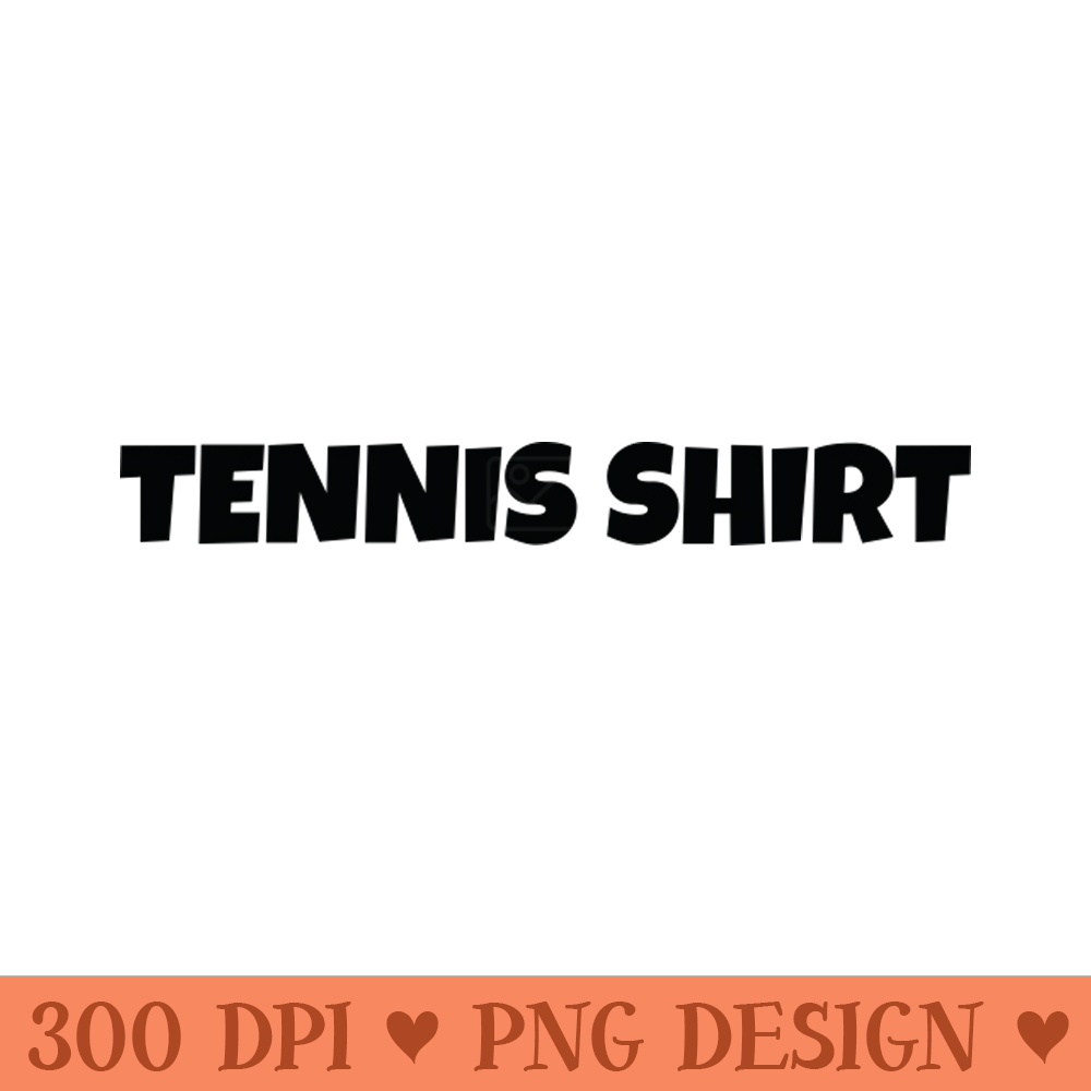 Tennis Shirt, Tennis Day Shirt, This Is My Tennis Shirt - Digital PNG Art - Unique