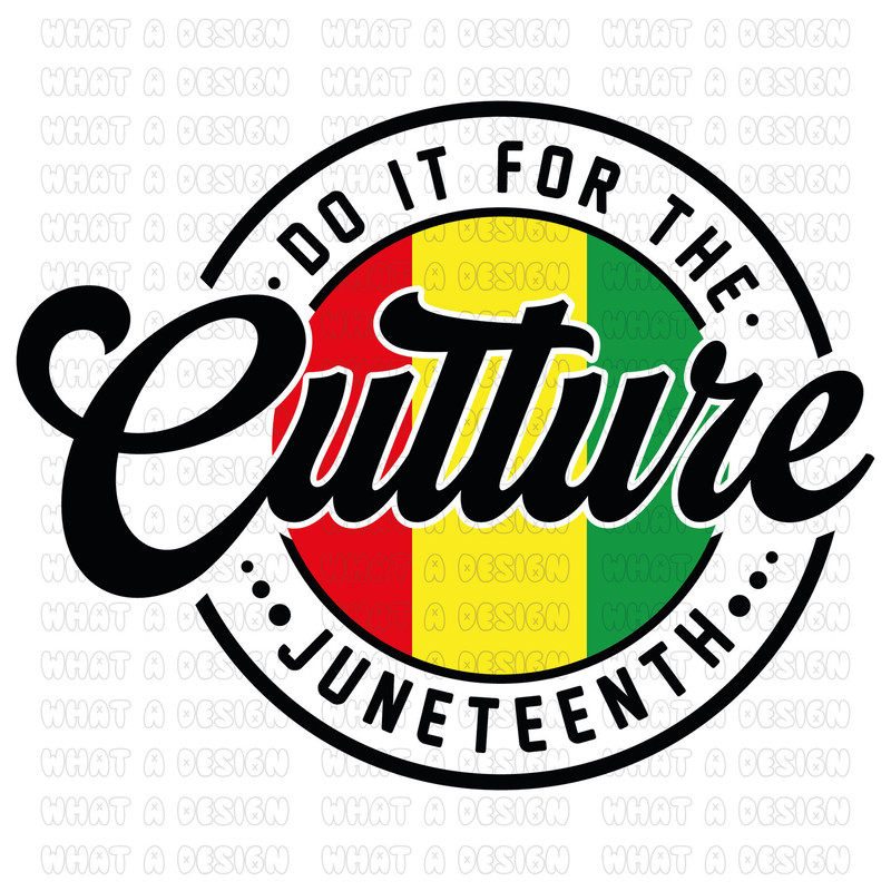 Juneteenth Svg, Do It For The Culture SVG, Black History Svg, Juneteenth Shirt Svg, Png Digital Download Cut files for Circut Sublimation.jpg