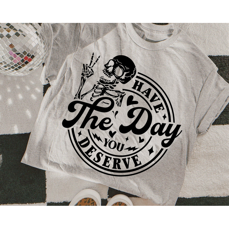 Have The Day You Deserve Svg, Skull Png, Skeleton Svg, Karma Png, Peace Sign Skeleton Svg, Funny Skeleton Png, Snarky Png, Funny Svg 1.jpg