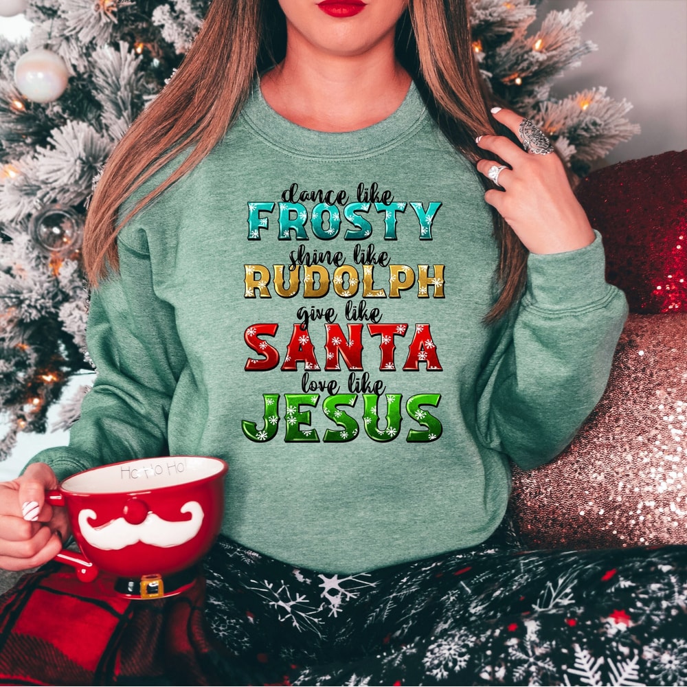 Love Like Jesus Shirt, Give Like Santa Shirt, Dance Like Frosty Shirt, Shine Like Rudolph Shirt, Matching Family Christmas Shirt.jpg
