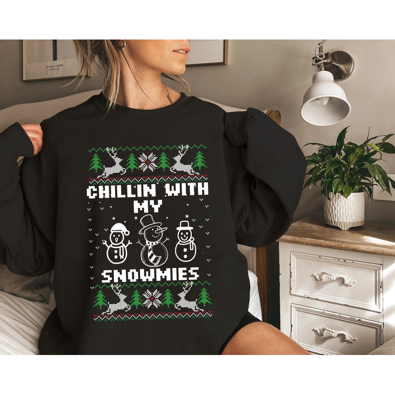 Chillin With My Snowmies Sweatshirt and Hoodie, Funny Ugly Christmas Sweatshirt, Christmas gift Shirt, Family Matching Shirt, Gift for her.jpg