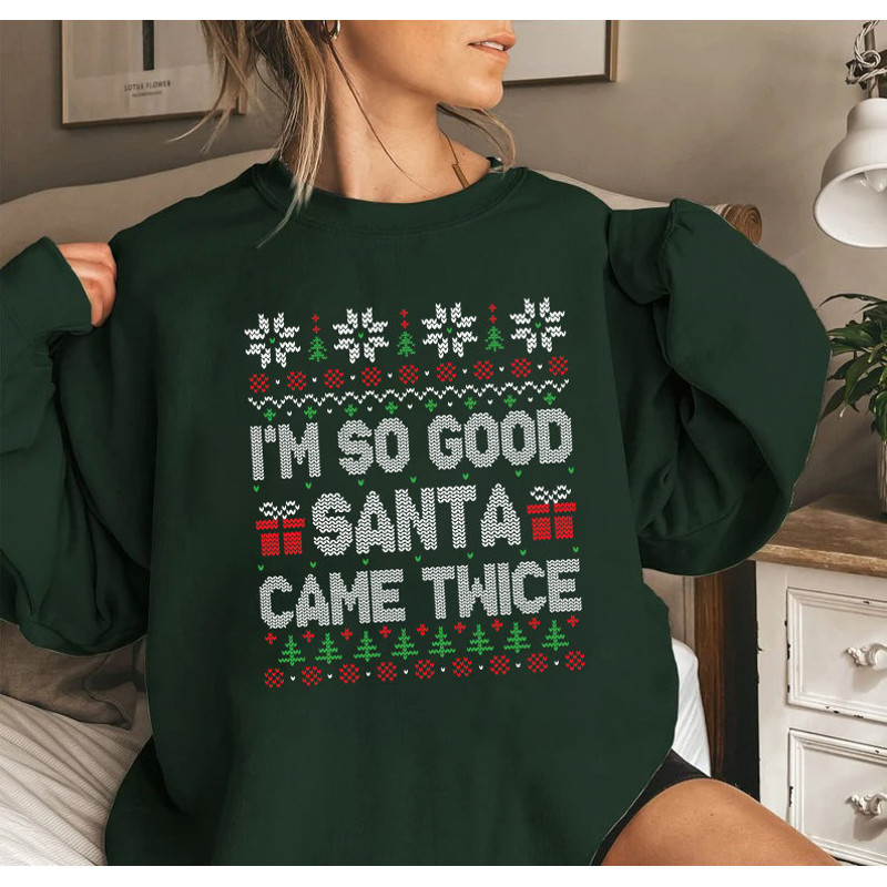 I'm So Good Santa Came Twice Shirt,Funny Family Christmas Shirts Santa Hat Shirt,Happy New Year,Christmas sweatshirt.jpg