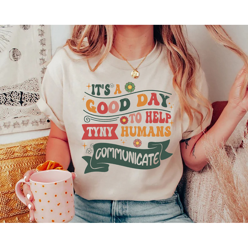 It's A Good Day To Help Tiny Humans Communicate T-Shirt Therapist Shirt SLP Assistant Shirt Speech Therapist Gifts.jpg