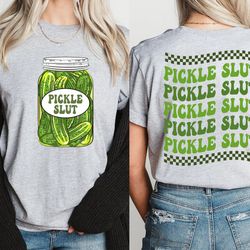 pickle slut t-shirt, canned pickle slut shirt, pickle slut sweatshirt, pickle gift, funny humor pickle shirt, trendy pic