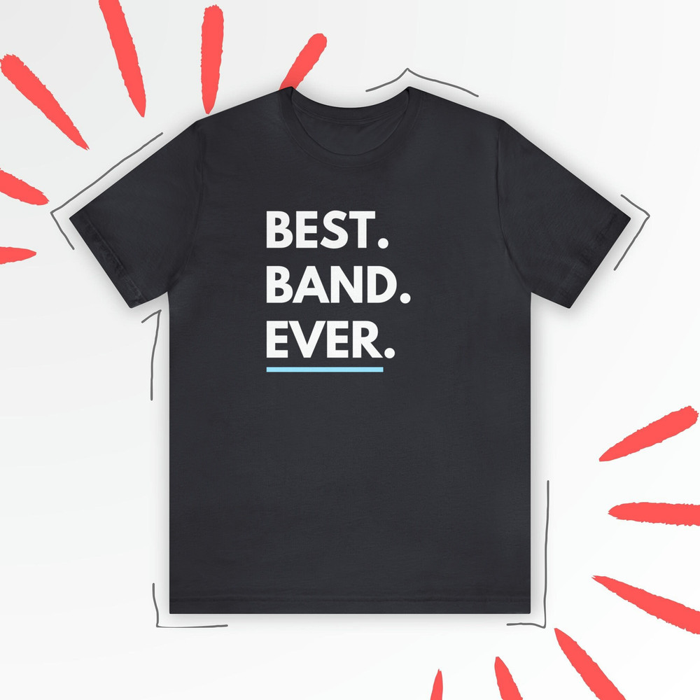 Best Band Ever Shirt Band Appreciation Music Lover Shirt T-shirt Funny Band t shirt Gift for Band Funny Shirt Band Present or gift.jpg