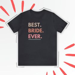 best bride ever shirt bachelorette gift wife shirt bridal shower gift gift t-shirt funny bride shirt gift for bride funn