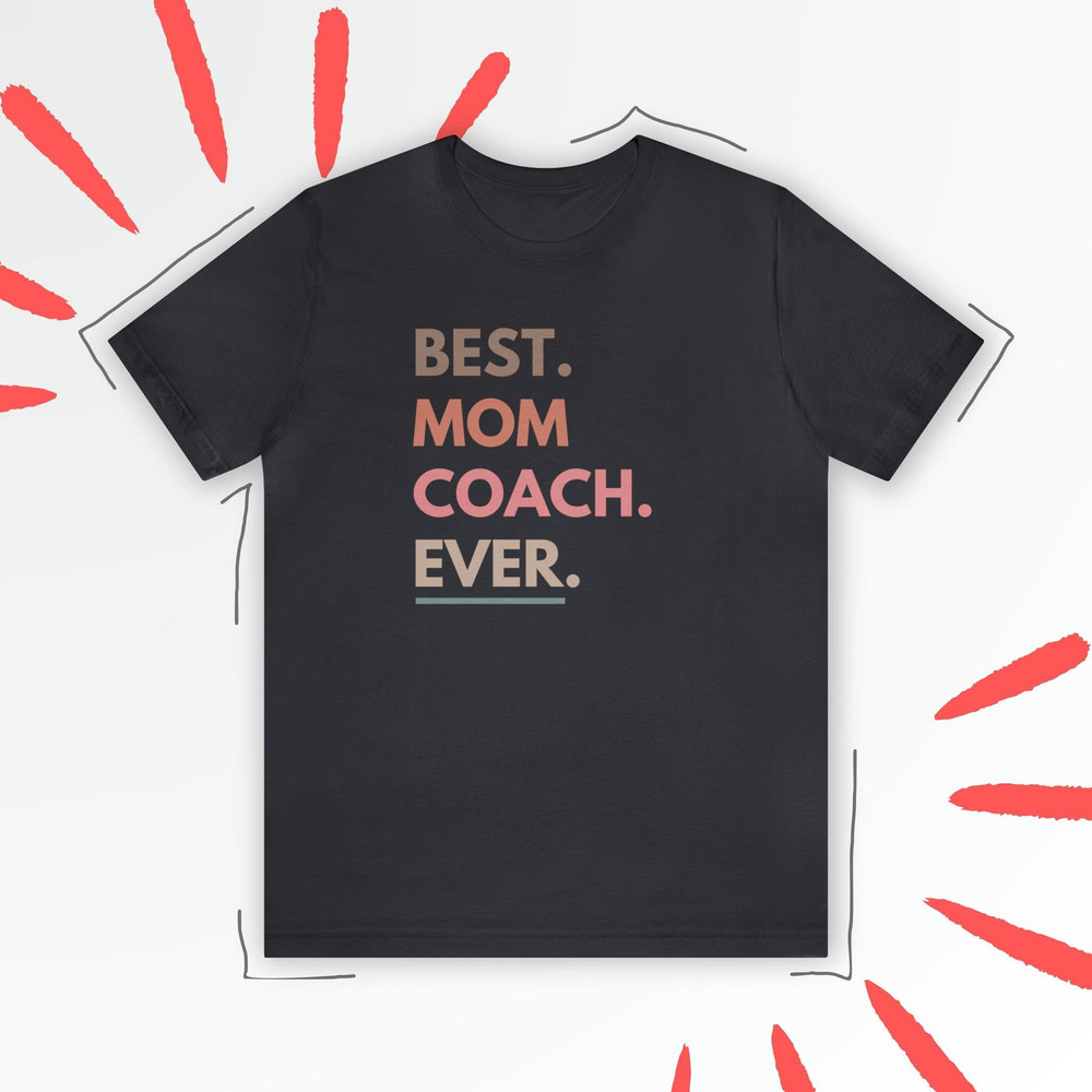 Best Mom Coach Ever Shirt Mother's Day Gift, Coaching Mother Shirt, Best Mom Ever Shirt, Mom Coaching Tee, Mother Shirt, Sports Coach Mom.jpg