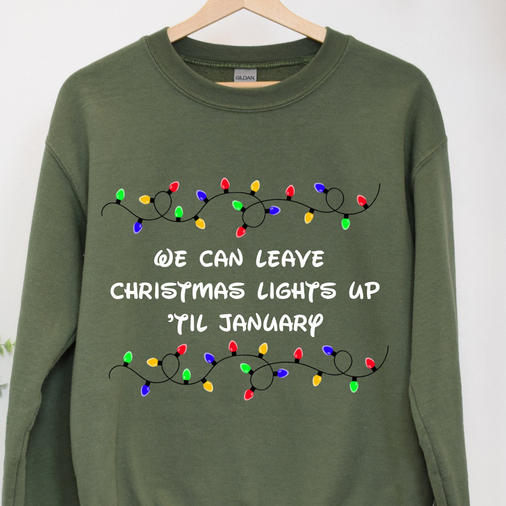 We Can Leave The Christmas Lights Up 'Til January Sweatshirt,Christmas Lights Shirts, Christmas Crewneck,Funny Christmas Sweater,Xmas Lights.jpg