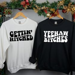 bachelorette party favor sweatshirt, gettin' hitched,yeehaw bitches, team bride sweatshirt, bridesmaid group shirt,weddi