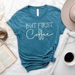 but first coffee shirt, coffee lover tee, coffee shirt, funny coffee shirt, coffee lover gift , weekend shirt, workout s