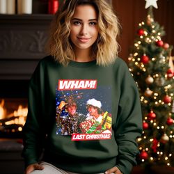 wham last christmas sweatshirt, wham christmas shirt, george michael shirt, last christmas wham  shirt, xmas gifts, wham