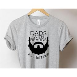 dads with beards shirt, father's day shirt, funny dad t-shirt, best dad shirt, daddy shirt, new daddy shirt, fathers day