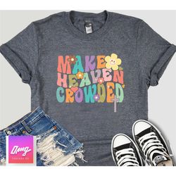 make heaven crowded shirt, christian shirts for women, religious shirt, faith shirt, church shirt, christian gift, trend
