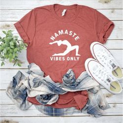 namaste vibes only shirt| yoga shirt| shirt for fitness| cute yoga shirt| meditation shirt| gym shirt| yoga lover| fitne