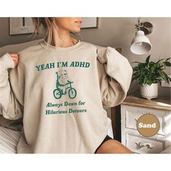 yeah i&39m adhd, raccoon sweatshirt, weird shirt, meme sweatshirt, trash panda hoodie, unisex shirt, funny raccoon shir