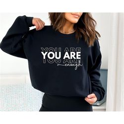 motivational sweatshirt, you are enough sweatshirt, inspirational sweater, inspirational sweatshirt, trendy sweatshirt,m