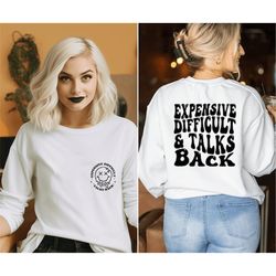 expensive difficult and talks back sweatshirt, trendy front and back hoodie, funny wife shirt, expensive and difficult,