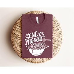 Send Noods Shirt, Humor Shirt, Foodie T-Shirt for Gift, Cute Food Lover Shirt ,Cute Gift, Funny Shirt, Shirt For Noodles